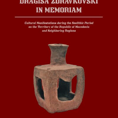 Dragisa Zdravkovski In Memoriam Cultural Manifestations during the Neolithic Period on the Territory of the Republic of Macedonia and Neighboring Regions